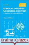 Make an Arduino-Controlled Drawbot: A Machine for Drawing Murals  9781449330385 O'Reilly Media