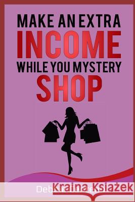 Make an Extra Income While You Mystery Shop Debbie Centeno 9781798427101 Independently Published - książka