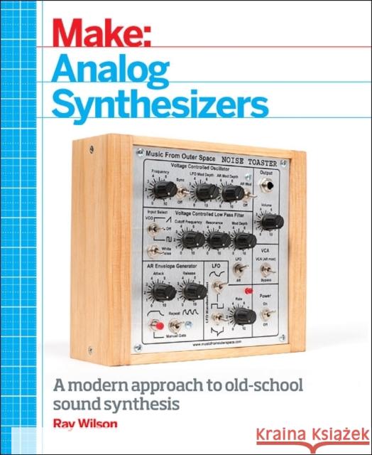 Make: Analog Synthesizers Ray Wilson 9781449345228 O'Reilly Media - książka