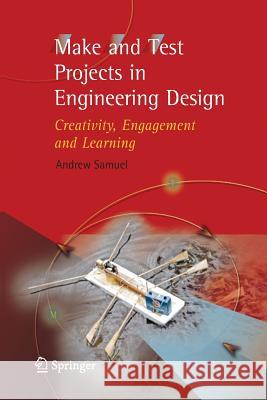 Make and Test Projects in Engineering Design: Creativity, Engagement and Learning Samuel, Andrew E. 9781447161585 Springer - książka