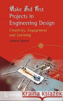 Make and Test Projects in Engineering Design: Creativity, Engagement and Learning Samuel, Andrew E. 9781852339159 Springer - książka