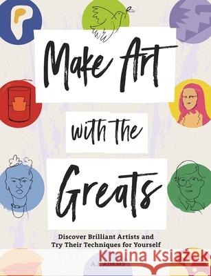 Make Art with the Greats: Discover Brilliant Artists and Try Their Techniques for Yourself  9781912785605 Michael O'Mara Books Ltd - książka