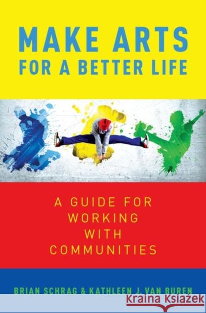 Make Arts for a Better Life: A Guide for Working with Communities Kathleen Va Brian Shrag 9780190878283 Oxford University Press, USA - książka