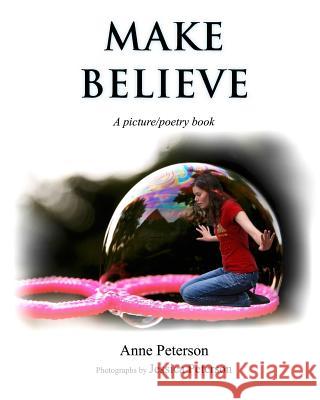 Make Believe: A picture/poetry book Peterson, Jessica Lynn 9781530272563 Createspace Independent Publishing Platform - książka