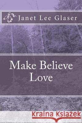 Make Believe Love Janet Lee Glaser 9781449534578 Createspace - książka