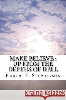 Make Believe: Up From the Depths of Hell Stepherson, Karen E. 9781482384963 Createspace - książka