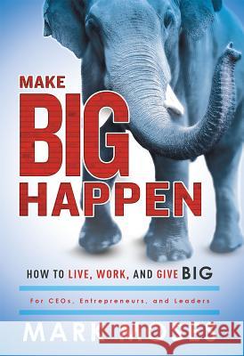 Make Big Happen: How to Live, Work, and Give Big Mark Moses 9781599326115 Advantage Media Group - książka