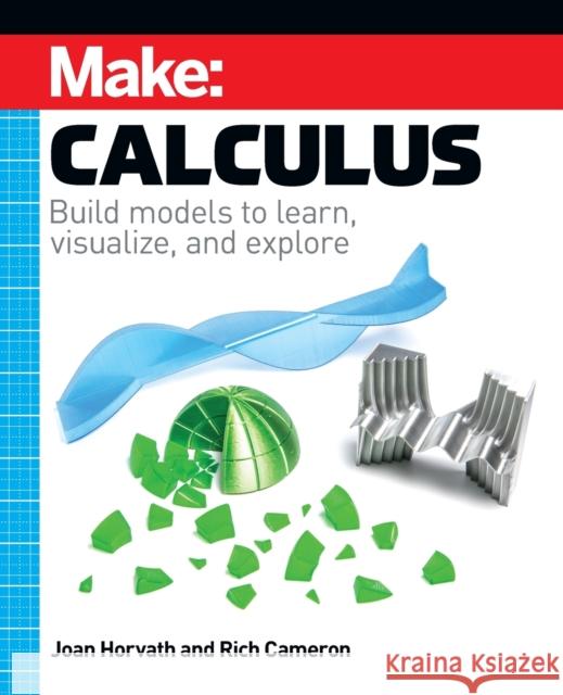 Make: Calculus: Build Models to Learn, Visualize, and Explore Horvath, Joan 9781680457391 O'Reilly Media - książka