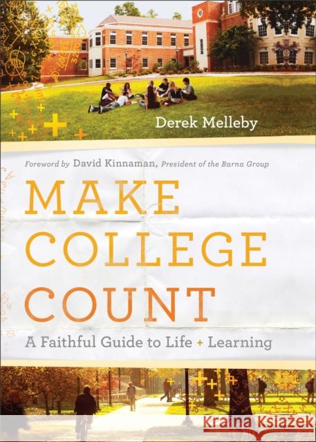 Make College Count: A Faithful Guide to Life and Learning Derek Melleby David Kinnaman 9780801094200 Baker Books - książka