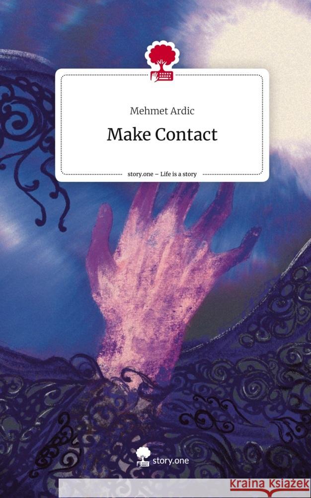 Make Contact. Life is a Story - story.one Ardic, Mehmet 9783710841965 story.one publishing - książka