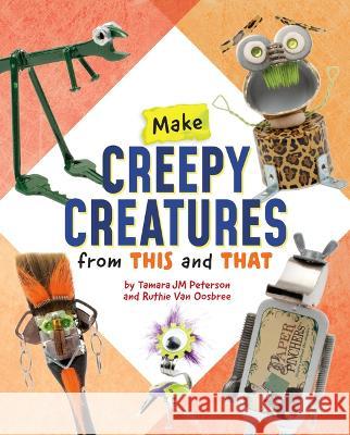 Make Creepy Creatures from This and That Ruthie Va Tamara Jm Peterson 9781669039884 Capstone Press - książka