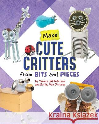 Make Cute Critters from Bits and Pieces Ruthie Va Tamara Jm Peterson 9781669039945 Capstone Press - książka