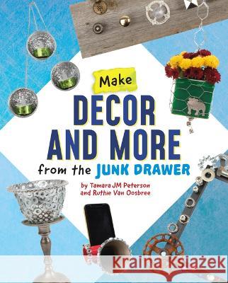 Make Decor and More from the Junk Drawer Ruthie Va Tamara Jm Peterson 9781669040064 Capstone Press - książka