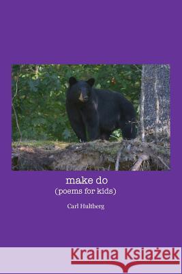make do: (poems for kids) Hultberg, Carl 9781500416416 Createspace - książka