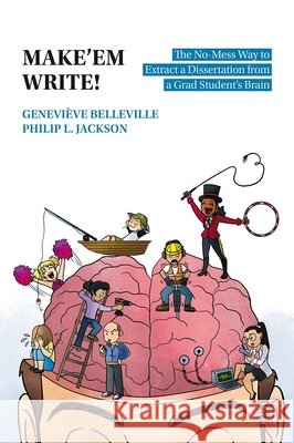 Make’em Write!: The No-Mess Way to Extract a Dissertation from a Grad Student’s Brain Geneviève Belleville, Philip L. Jackson 9782763759555 University of Washington Press (JL) - książka