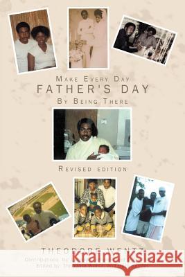 Make Every Day Father's Day: By Being There Theodore Wentz 9781449057541 AuthorHouse - książka