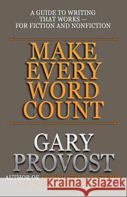 Make Every Word Count: A Guide to Writing That Works-for Fiction and Nonfiction Gary Provost 9781948929295 Crossroad Press - książka