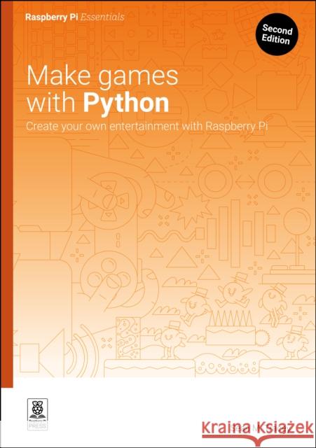 Make Games with Python: Create Your Own Entertainment with Raspberry Pi Sean M Tracey 9781916868465 Raspberry Pi Press - książka