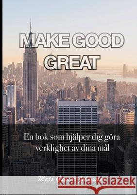 Make Good Great Mats Gunnar Johansson 9789180078276 Books on Demand - książka
