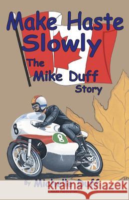 Make Haste Slowly: The Mike Duff Story Michelle Ann Duff MS Michelle Duff 9780968570609 Mad8 Publishing - książka
