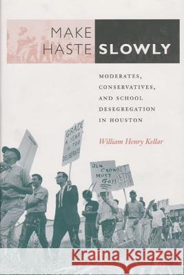 Make Haste Slowly, Volume 80: Moderates, Conservatives, and School Desegregation in Houston Kellar, William Henry 9780890968185 Texas A&M University Press - książka