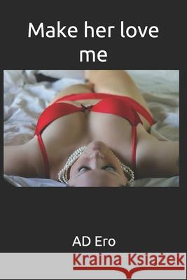 Make her love me Ad Ero 9781074109226 Independently Published - książka