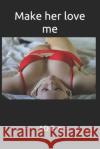Make her love me Ad Ero 9781074109226 Independently Published