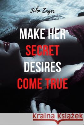 Make Her Secret Desires Come True John Zager   9798650589044 Independently Published - książka
