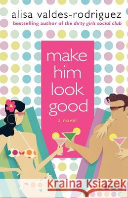 Make Him Look Good Alisa Valdes-Rodriguez 9780312349806 St. Martin's Griffin - książka