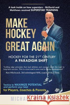 Make Hockey Great Again: Hockey for the 21st Century - A Paradigm Shift Michael Kennedy 9780692165539 Michael Kennedy - książka