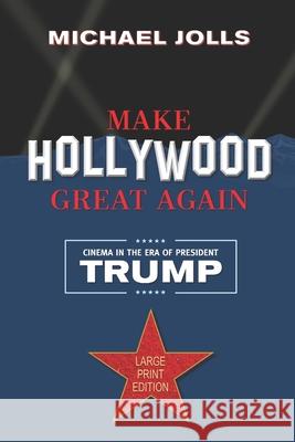 Make Hollywood Great Again: Cinema in the Era of President Trump Michael Jolls 9798644609048 Independently Published - książka