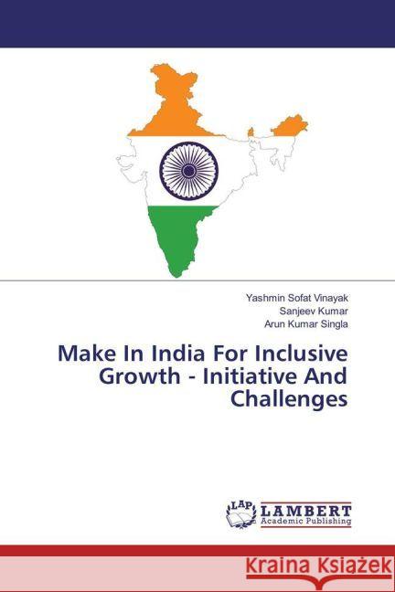 Make In India For Inclusive Growth - Initiative And Challenges Vinayak, Yashmin Sofat; Kumar, Sanjeev; Singla, Arun Kumar 9783330079724 LAP Lambert Academic Publishing - książka