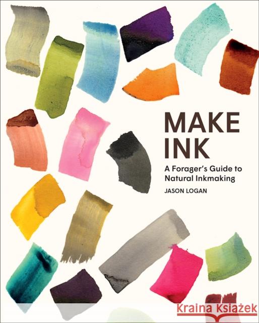 Make Ink: A Forager’s Guide to Natural Inkmaking Jason Logan 9781419732430 Abrams - książka