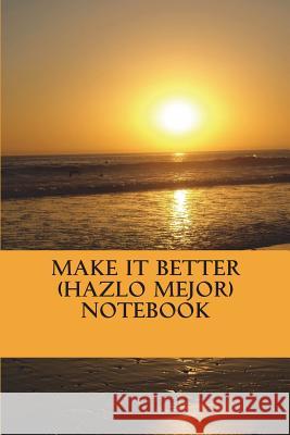 Make It Better Mr John D. Sanabria Mr John D. Sanabria 9781718641457 Createspace Independent Publishing Platform - książka