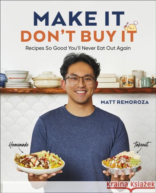 Make It, Don't Buy It: Recipes So Good You'll Never Eat Out Again Matt Remoroza 9780593847176 DK Publishing (Dorling Kindersley) - książka