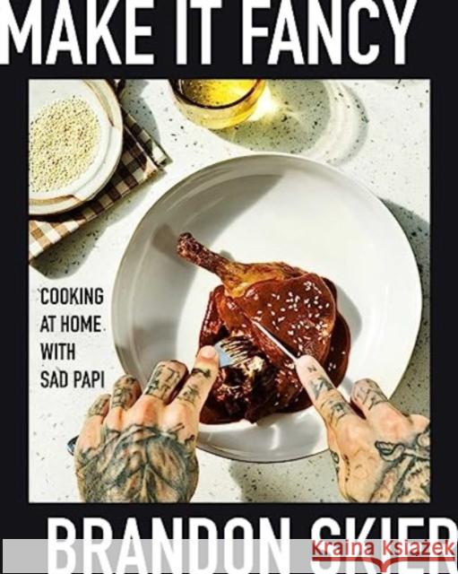 Make It Fancy: Cooking at Home With Sad Papi (A Cookbook) Brandon Skier 9781668004241 Simon & Schuster - książka