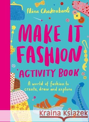 Make It Fashion Activity Book: A World of Fashion to Create, Draw and Explore Nina Chakrabarti 9781510230699 Laurence King - książka