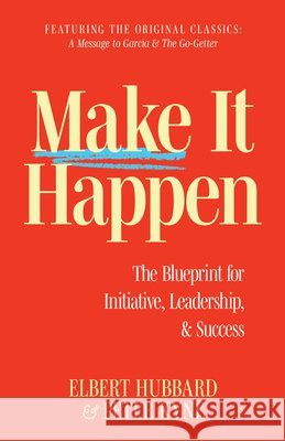 Make It Happen: The Blueprint for Initiative, Leadership, and Success Elbert Hubbard Peter B. Kyne 9781640956902 Sound Wisdom - książka