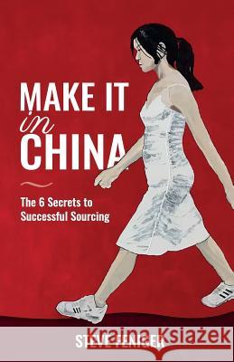 Make It in China: 6 Secrets to Successful Sourcing Steve Feniger 9789811164385 Candid Creation Publishing - książka