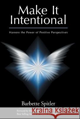 Make It Intentional: Harness the Power of Positive Perspectives Barbette Spitler 9781504346016 Balboa Press - książka