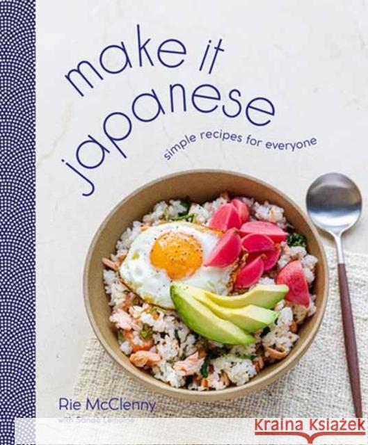 Make It Japanese: Simple Recipes for Everyone: A Cookbook Rie McClenny 9780593236352 Potter/Ten Speed/Harmony/Rodale - książka