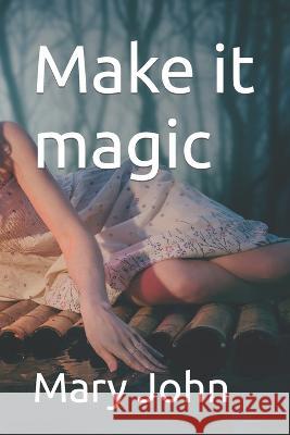 Make it magic Mary John   9798360371373 Independently Published - książka