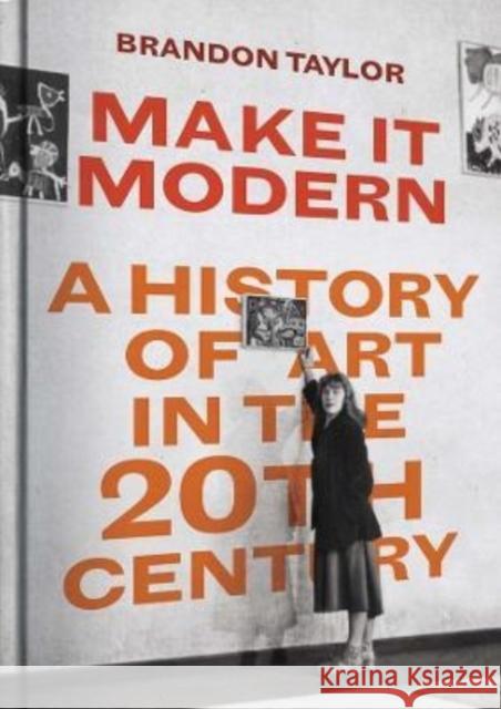Make It Modern: A History of Art in the 20th Century Brandon Taylor 9780300253658 Yale University Press - książka