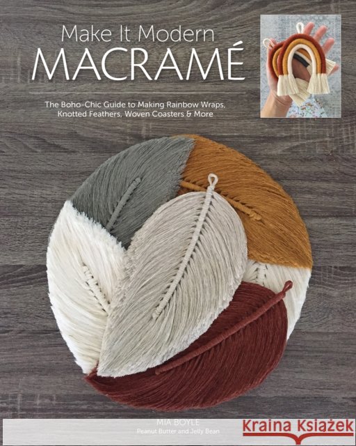 Make it Modern Macrame: The Boho-Chic Guide to Making Rainbow Wraps, Knotted Feathers, Woven Coasters & More Mia Boyle 9781644030431 C & T Publishing - książka