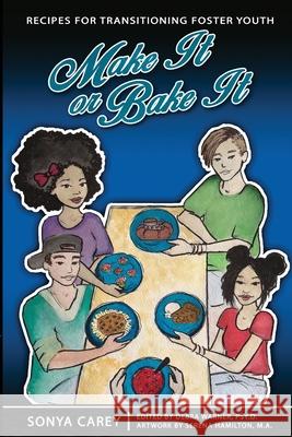 Make It or Bake It: Recipes for Transitioning Foster Youth Sonya Carey Debra Warner 9780578919607 Dr. Debra Publishing - książka