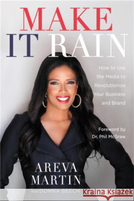 Make It Rain!: How to Use the Media to Revolutionize Your Business & Brand Areva Martin Donna Beech Phil McGraw 9781478989882 Center Street - książka