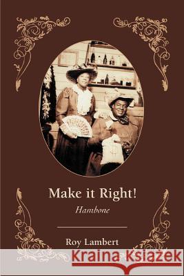 Make it Right!: Hambone Lambert, Roy 9780595399666 iUniverse - książka