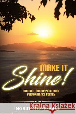 Make It Shine!: Cultural and Inspirational Performance Poetry Ingrid Dover-Vidal Daniella Blechner 9781999809164 Conscious Dreams Publishing - książka