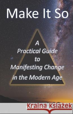 Make It So: A Practical Guide to Manifesting Change in the Modern Age P. J. Doerr 9781790357918 Independently Published - książka