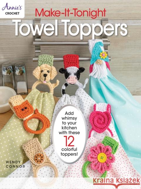 Make-It-Tonight: Towel Toppers: Add Whimsy to Your Kitchen with These 12 Colourful Toppers! Annie's Crochet 9781640256132 Annie's Publishing, LLC - książka
